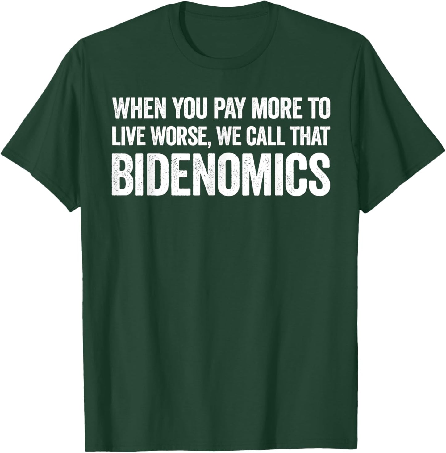 When You Pay More To Live Worse We Call That Bidenomics T-Shirt - T-Shirt | Forest