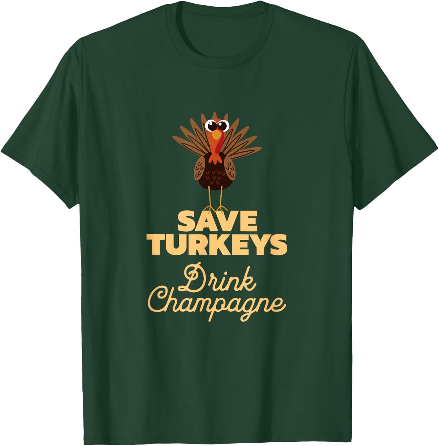 Save Turkeys Drink Champagne, Funny Thanksgiving T-Shirt - T-Shirt | Forest
