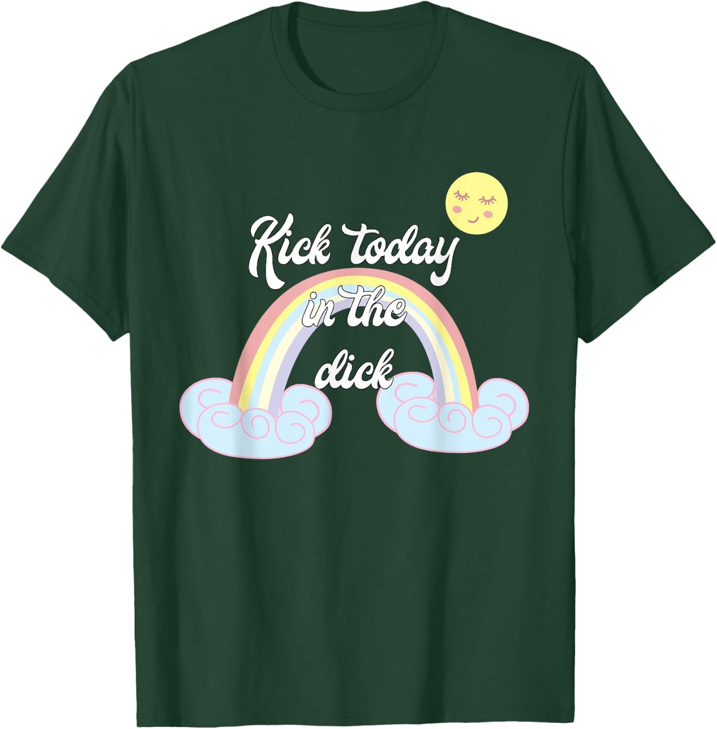 Funny Rainbow Kick Today In The Dick T-Shirt - T-Shirt | Forest