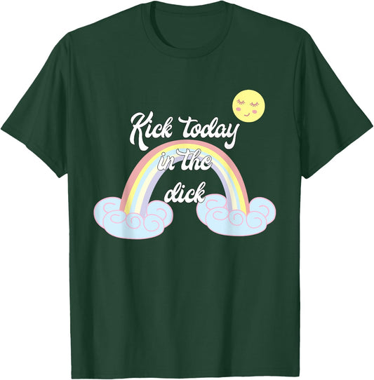 Funny Rainbow Kick Today In The Dick T-Shirt - T-Shirt | Forest