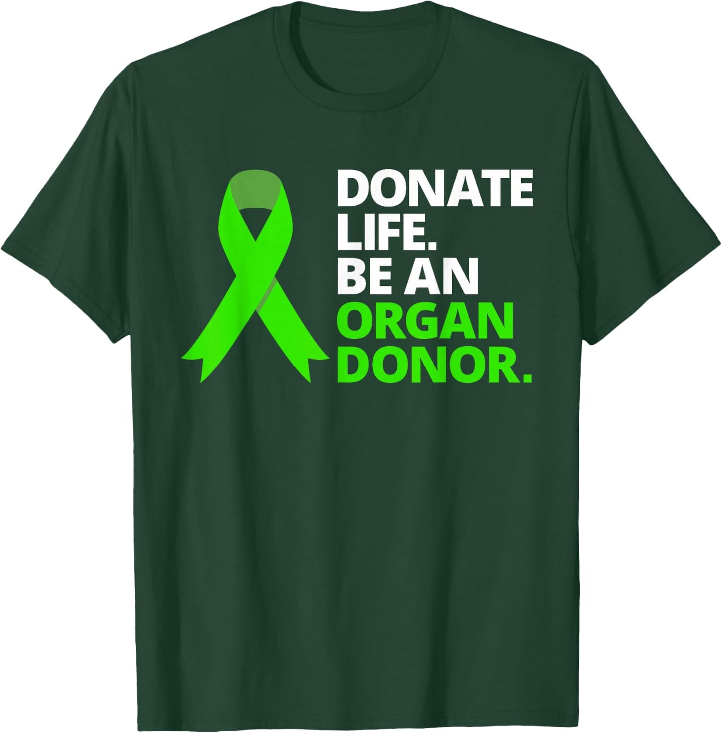 Donate Life Be an Organ Donor T Shirt Awareness Green Ribbon T-Shirt - T-Shirt | Forest