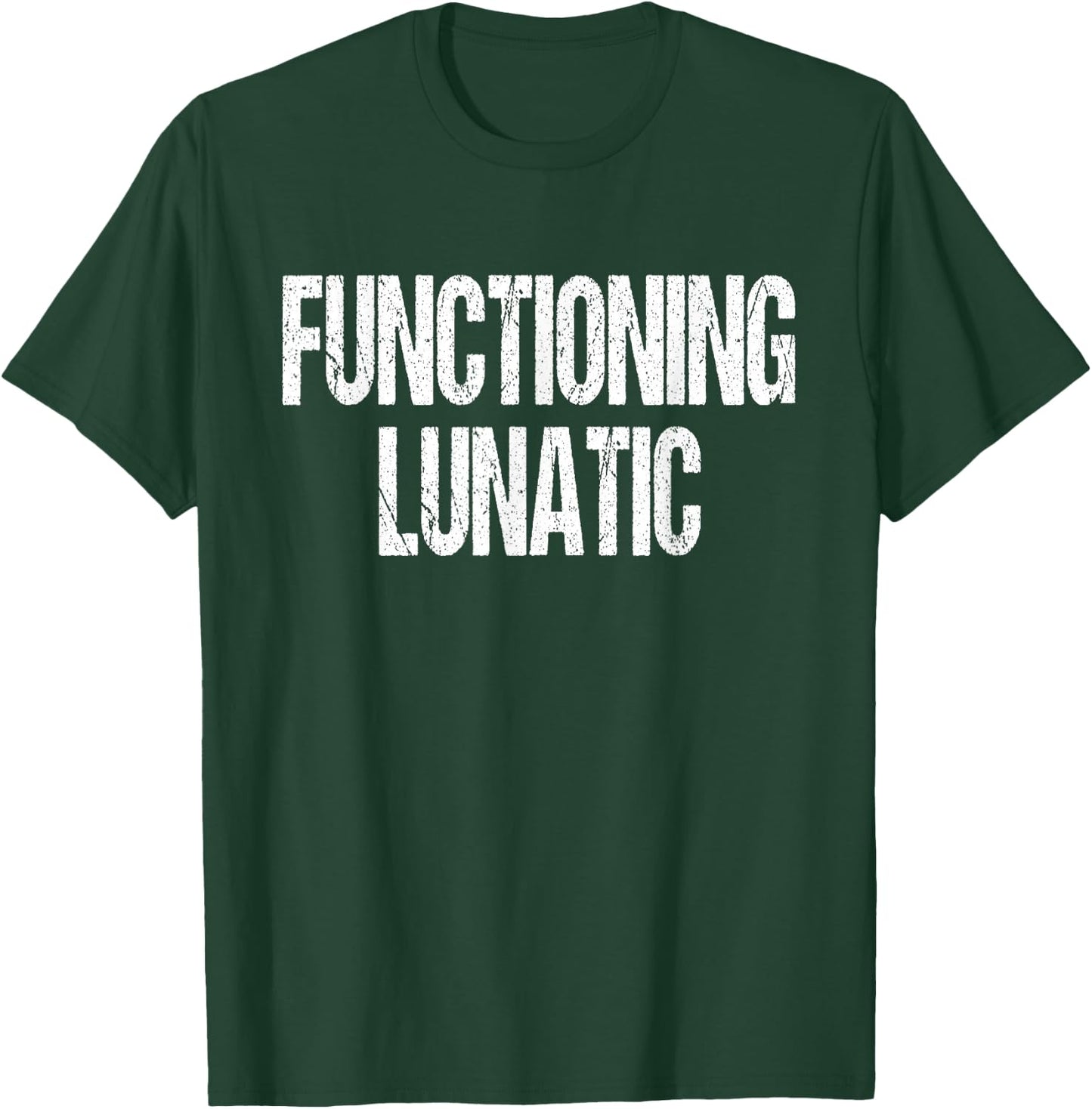 Functioning Lunatic Crazy Funny Sarcastic Saying T-Shirt - T-Shirt | Forest