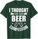 I Thought She Said Beer Competition Shirt Funny Cheer Dad T-Shirt - T-Shirt | Forest