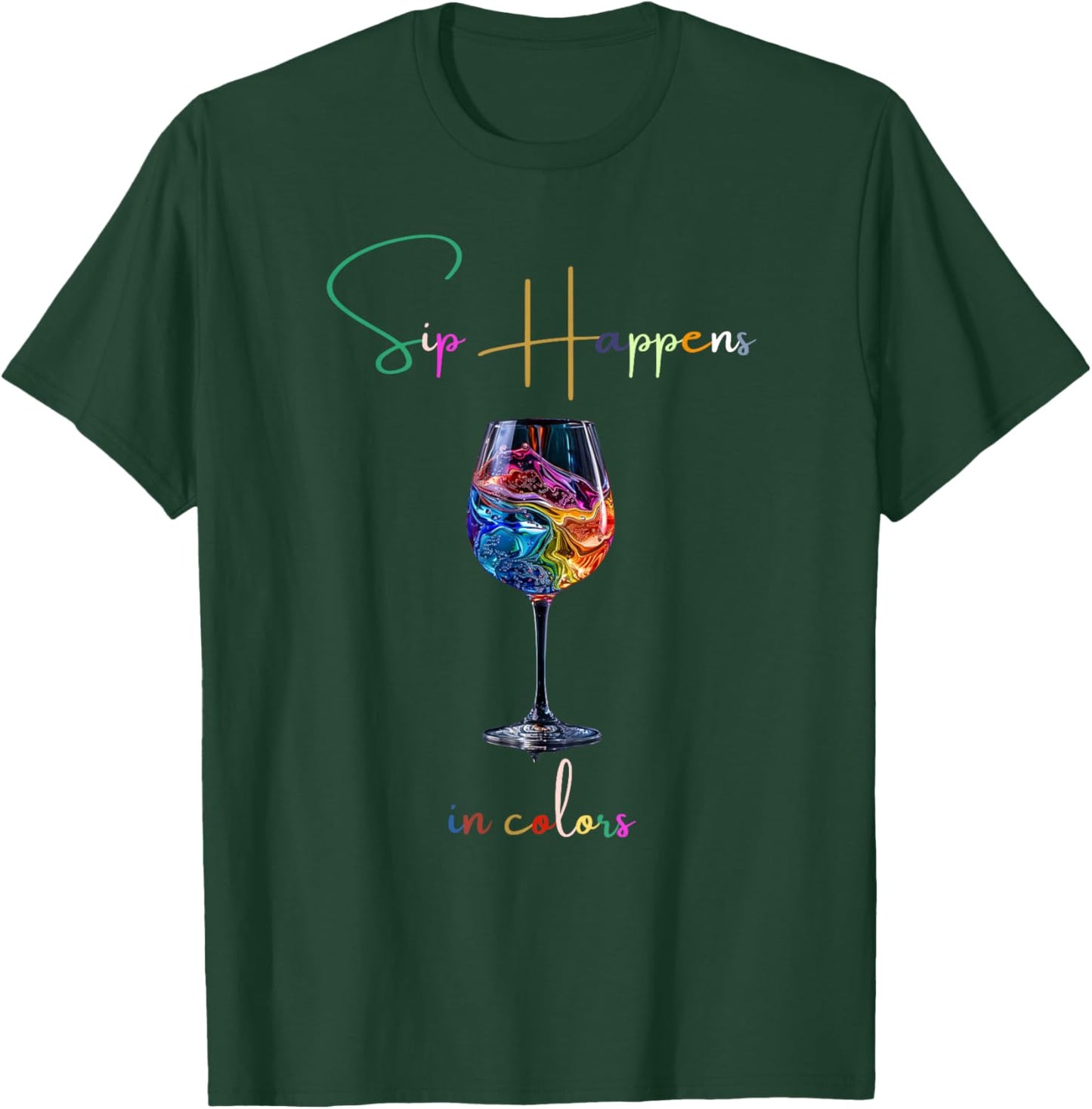 sip Happens in Colors Design Graphic of a Wine Glass T-Shirt - T-Shirt | Forest