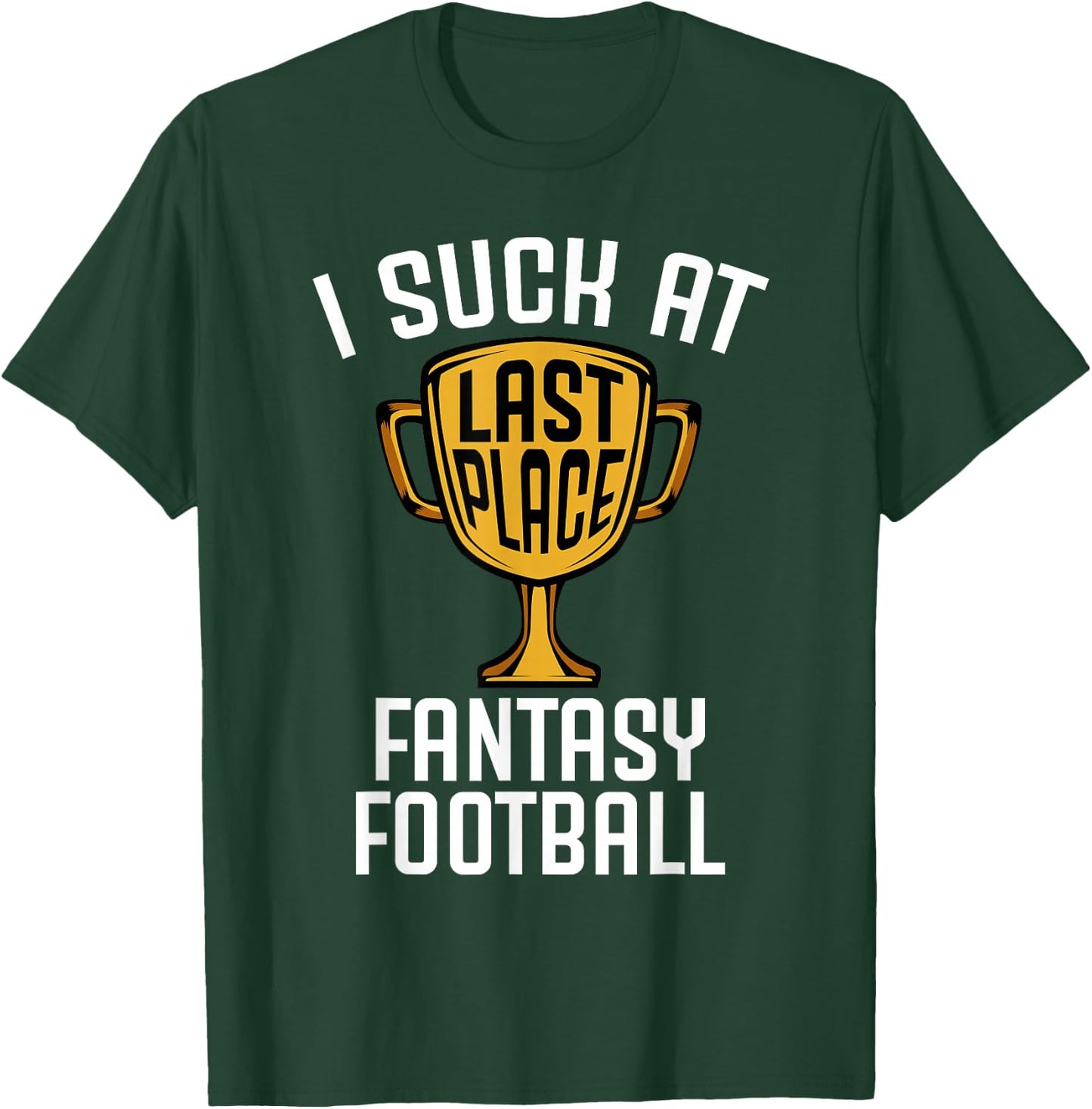 I Suck at Fantasy Football Last Place 2019 Loser Trophy T-Shirt - T-Shirt | Forest