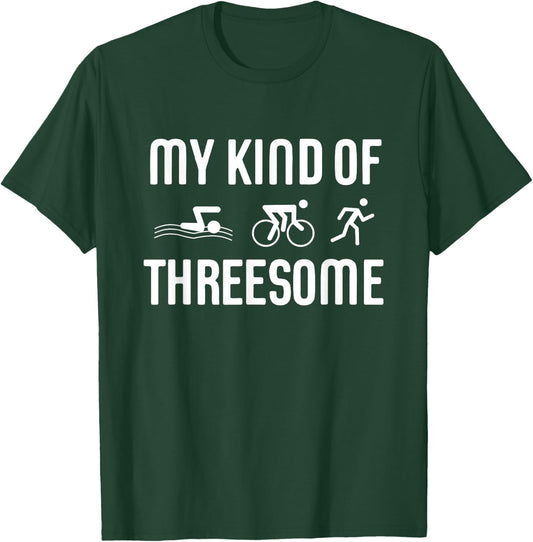 Triathlon Triathlete Funny My Kind Of Threesome Gift T-Shirt - T-Shirt | Forest
