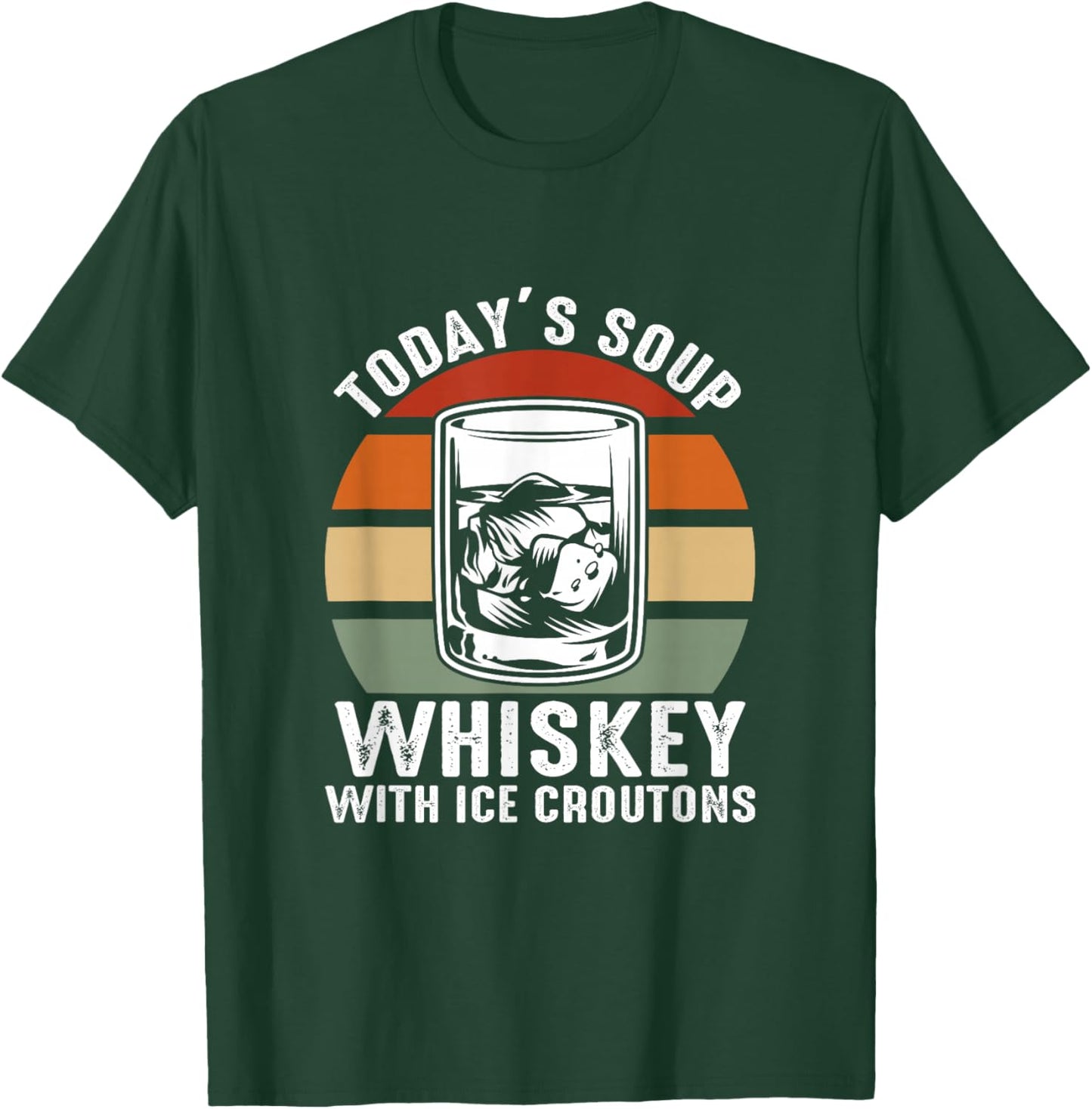 Today’S Soup Whiskey With Ice Croutons T-Shirt - T-Shirt | Forest