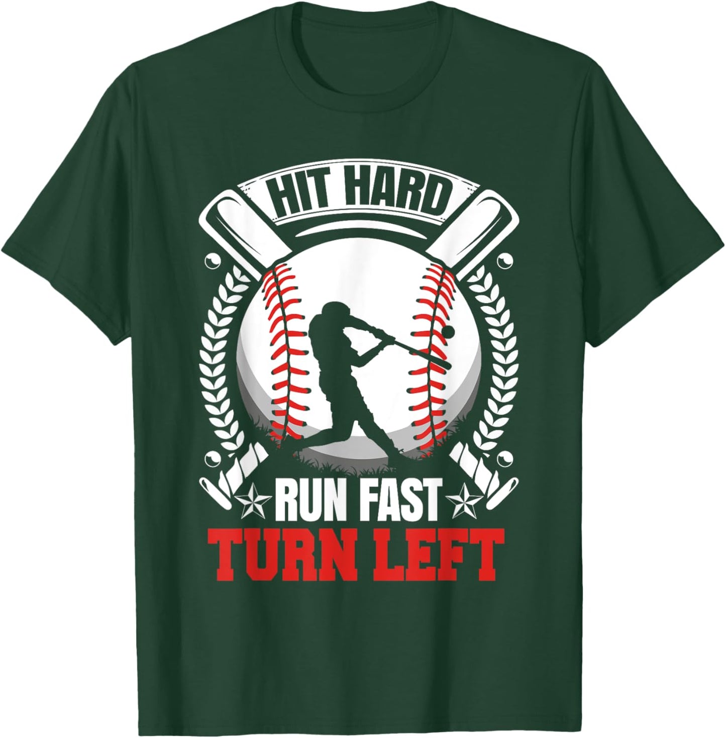 Hit Hard Run Fast Turn Left Baseball fan T-Shirt - T-Shirt | Forest