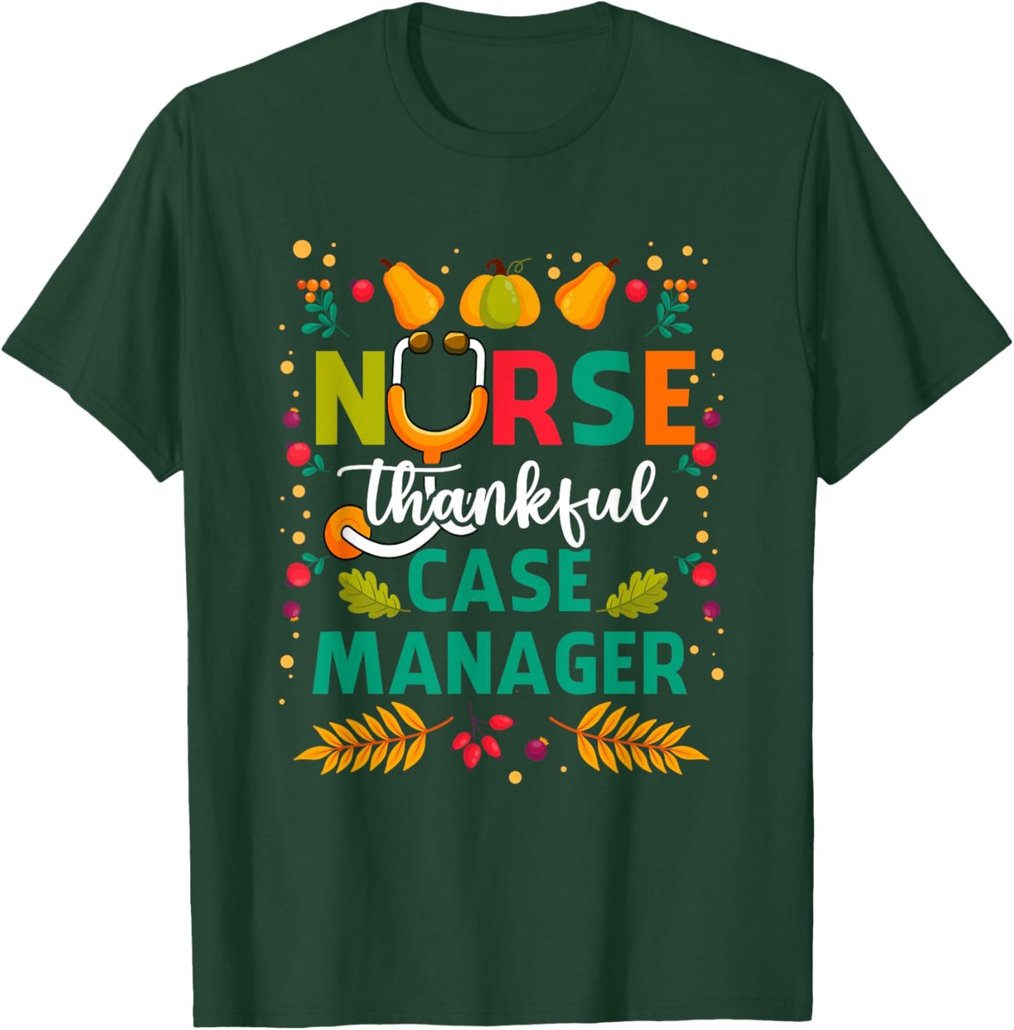 Thankful Nurse Case Manager Thanksgiving Case Management T-Shirt - T-Shirt | Forest