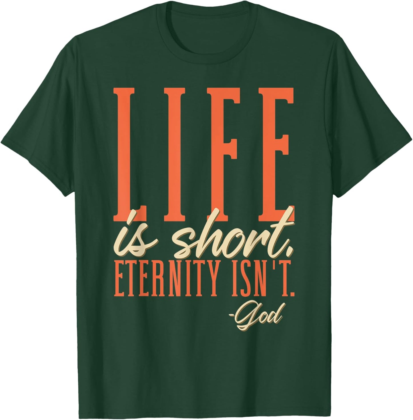 Life Is Short Eternity Isn't - God Religion Christian T-Shirt - T-Shirt | Forest