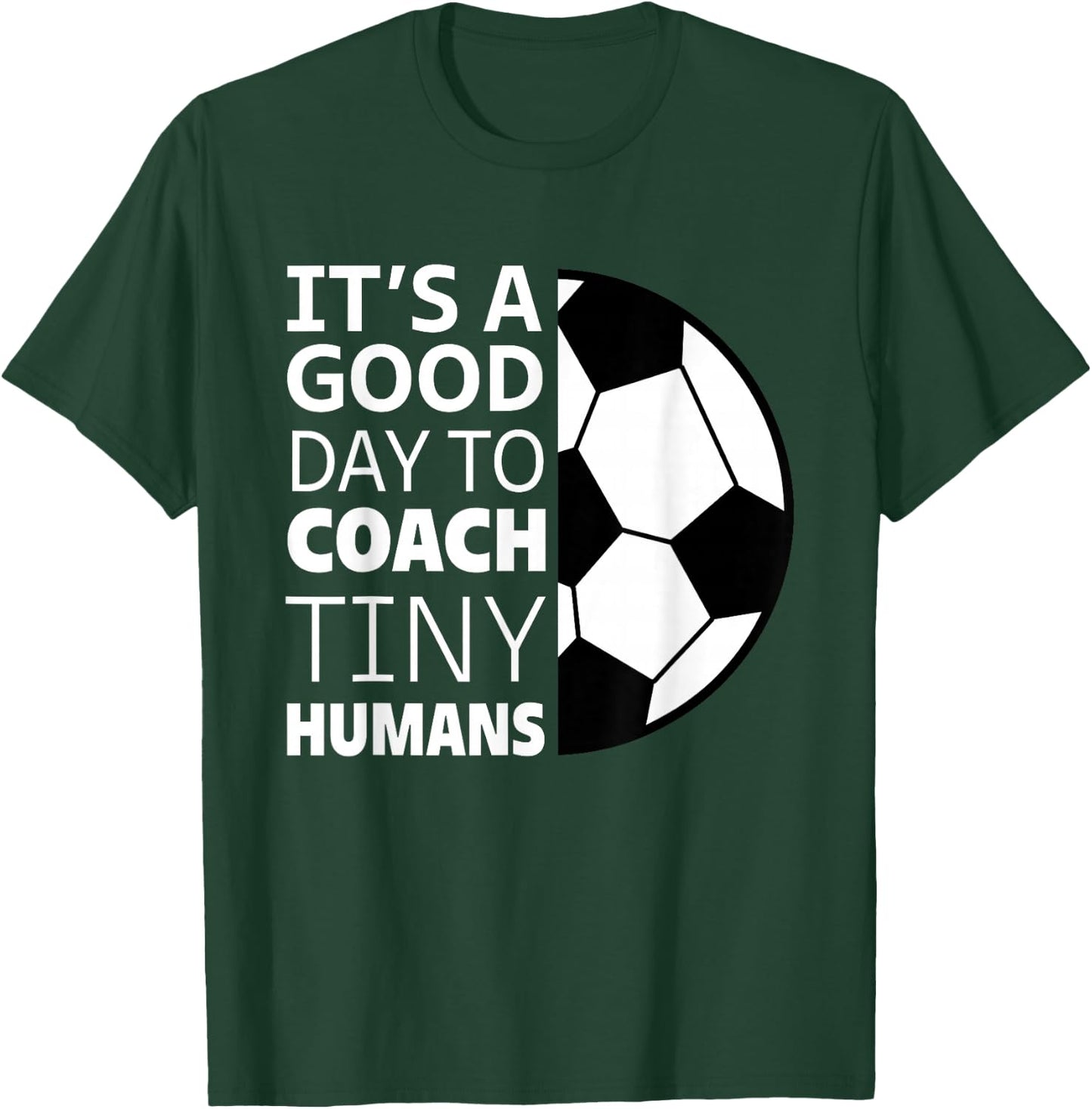 I Coach Tiny Humans Funny Soccer Coach Trainer Outfit Gag T-Shirt - T-Shirt | Forest