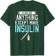 I Can do Anything Except Make Insulin Diabetic Awareness T-Shirt - T-Shirt | Forest