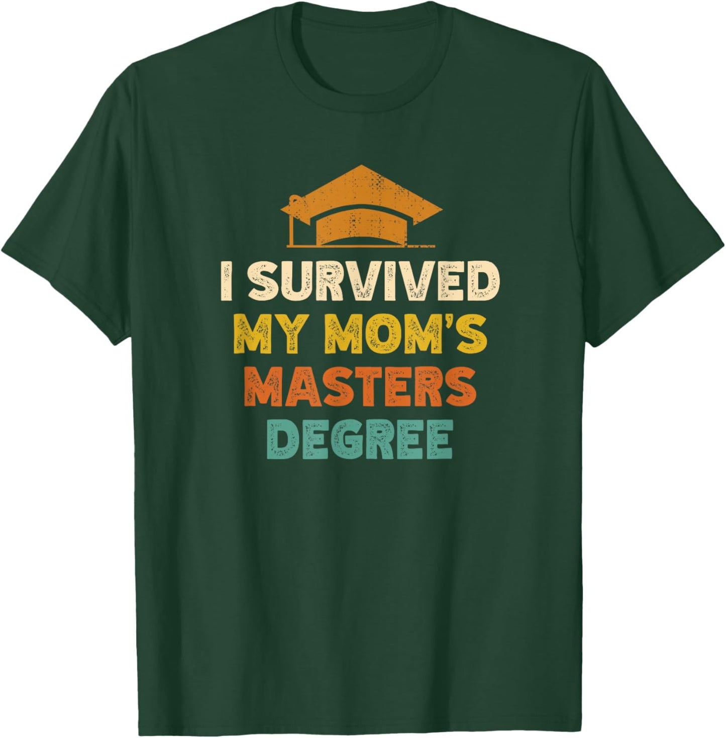 I Survived My Moms Masters Degree Funny Graduation T-Shirt - T-Shirt | Forest