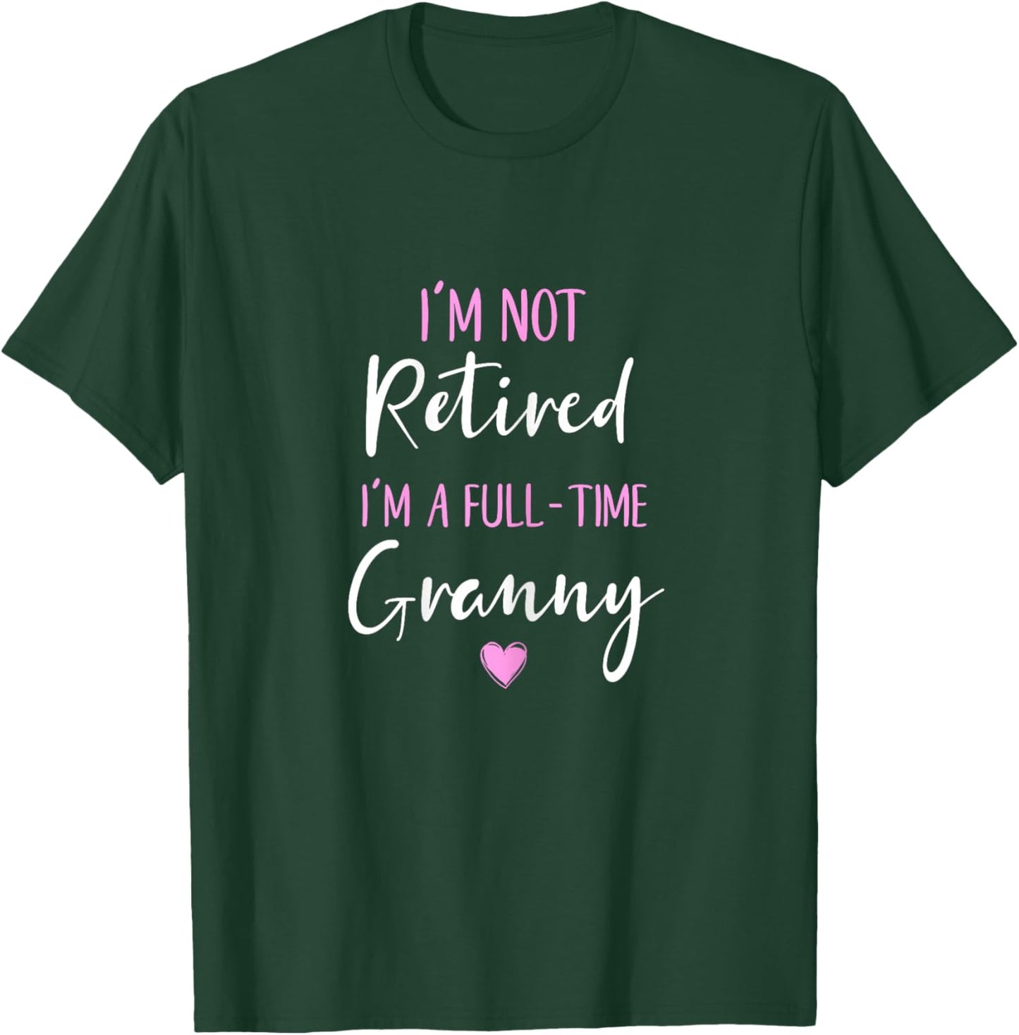 I'm Not Retired I'm a Full-Time Granny Retirement Funny T-Shirt - T-Shirt | Forest