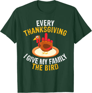Every Thanksgiving I Give My Family the Bird a Funny Turkey T-Shirt - T-Shirt | Forest