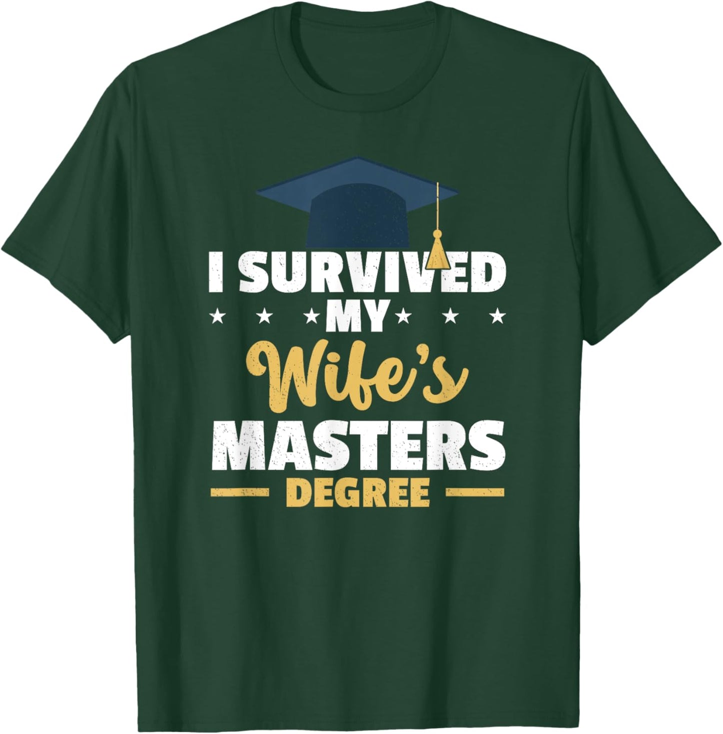 I Survived My Wife’s Master Degree Graduation Class Of 2024 T-Shirt - T-Shirt | Forest