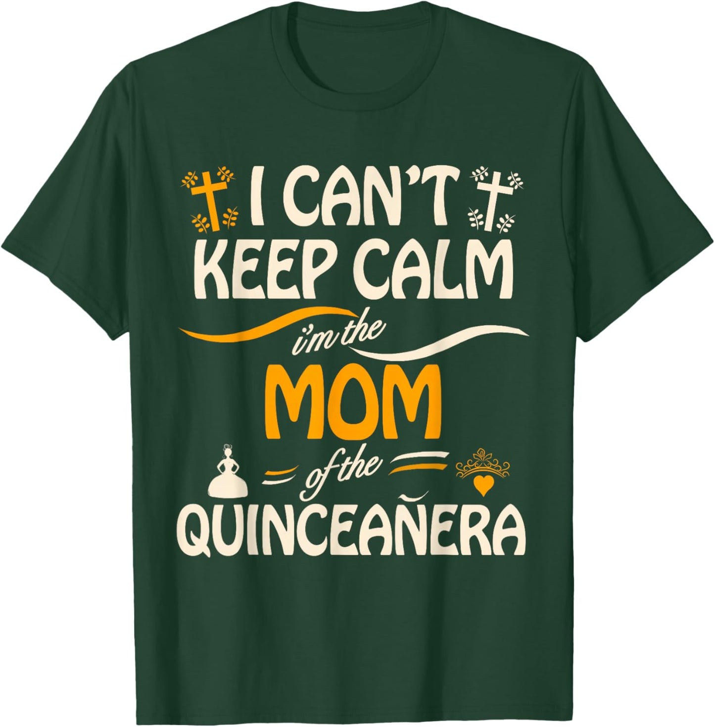 I Can't Keep Calm I'm the Mom of the Quinceanera T-Shirt - T-Shirt | Forest
