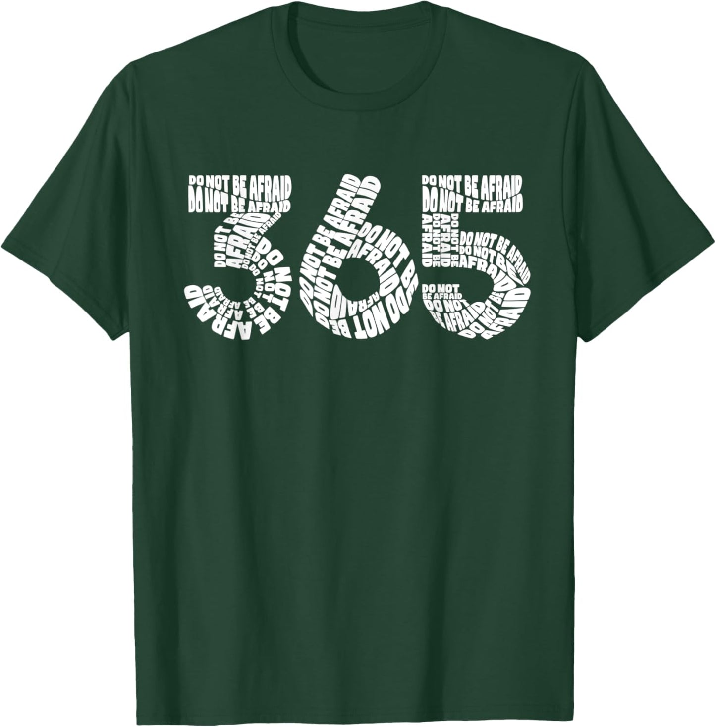 365 Do Not Be Afraid T-Shirt - T-Shirt | Forest
