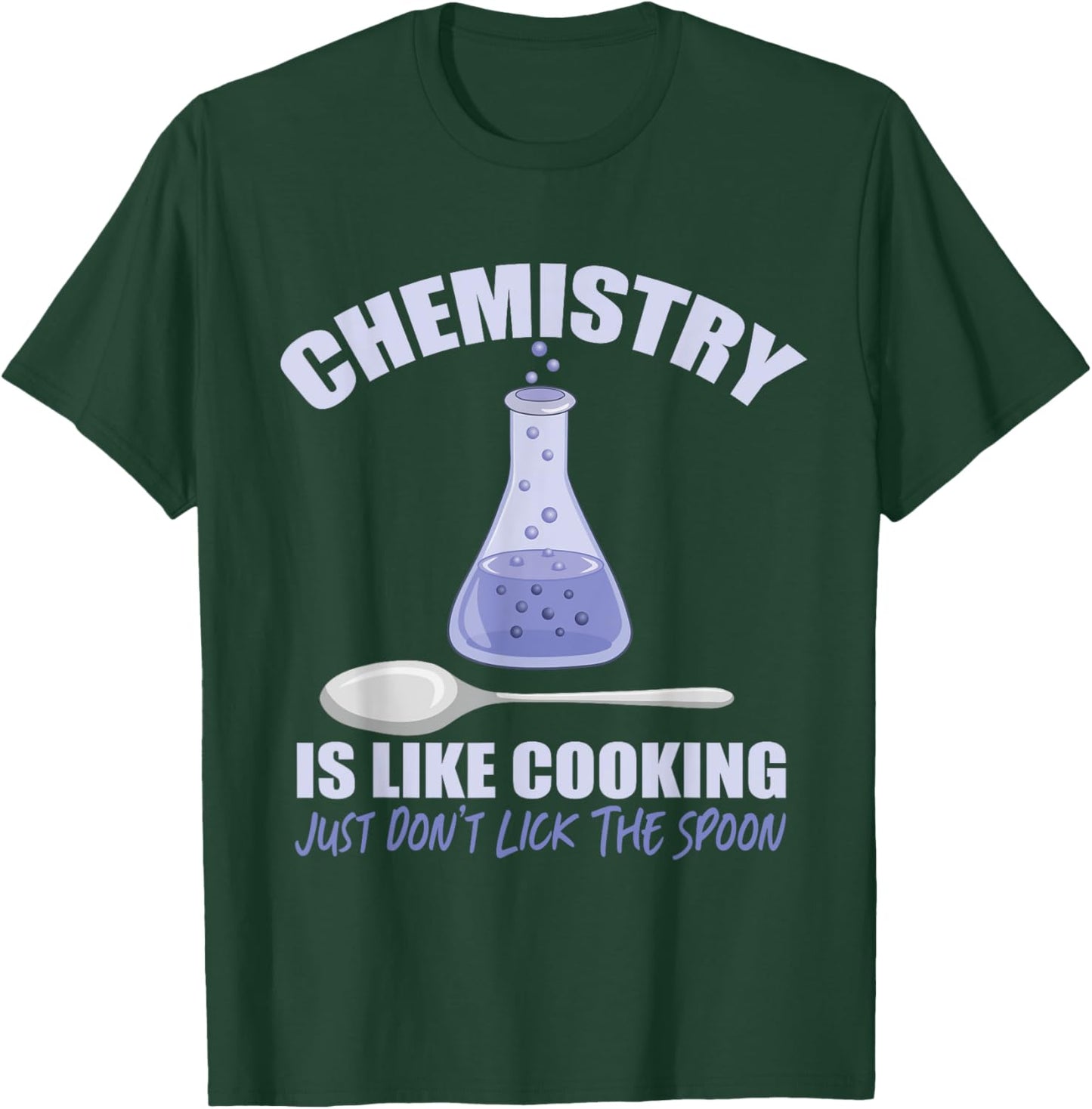 Chemistry is Like Cooking Don't Lick The Spoon T-Shirt - T-Shirt | Forest
