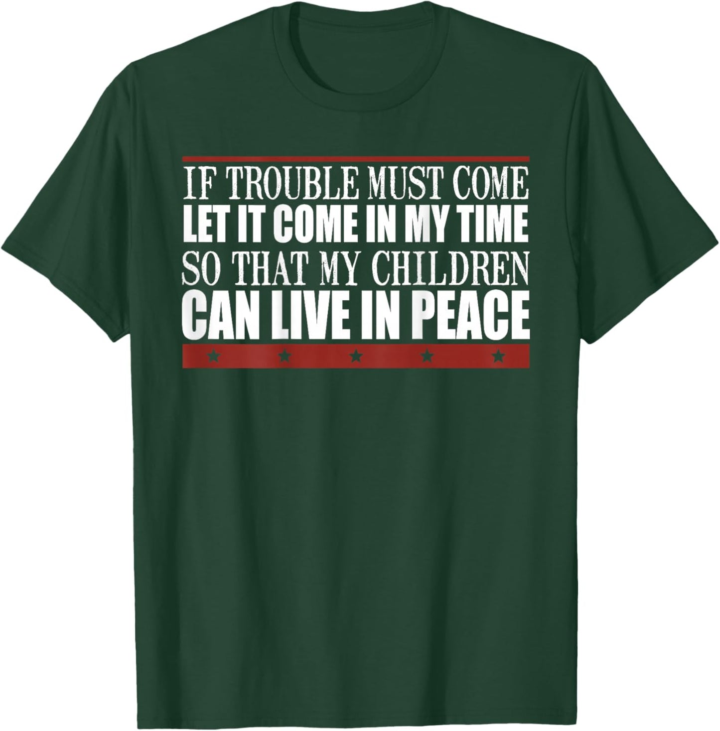 If Trouble Must Come Let It Come In My Time So That Children T-Shirt - T-Shirt | Forest