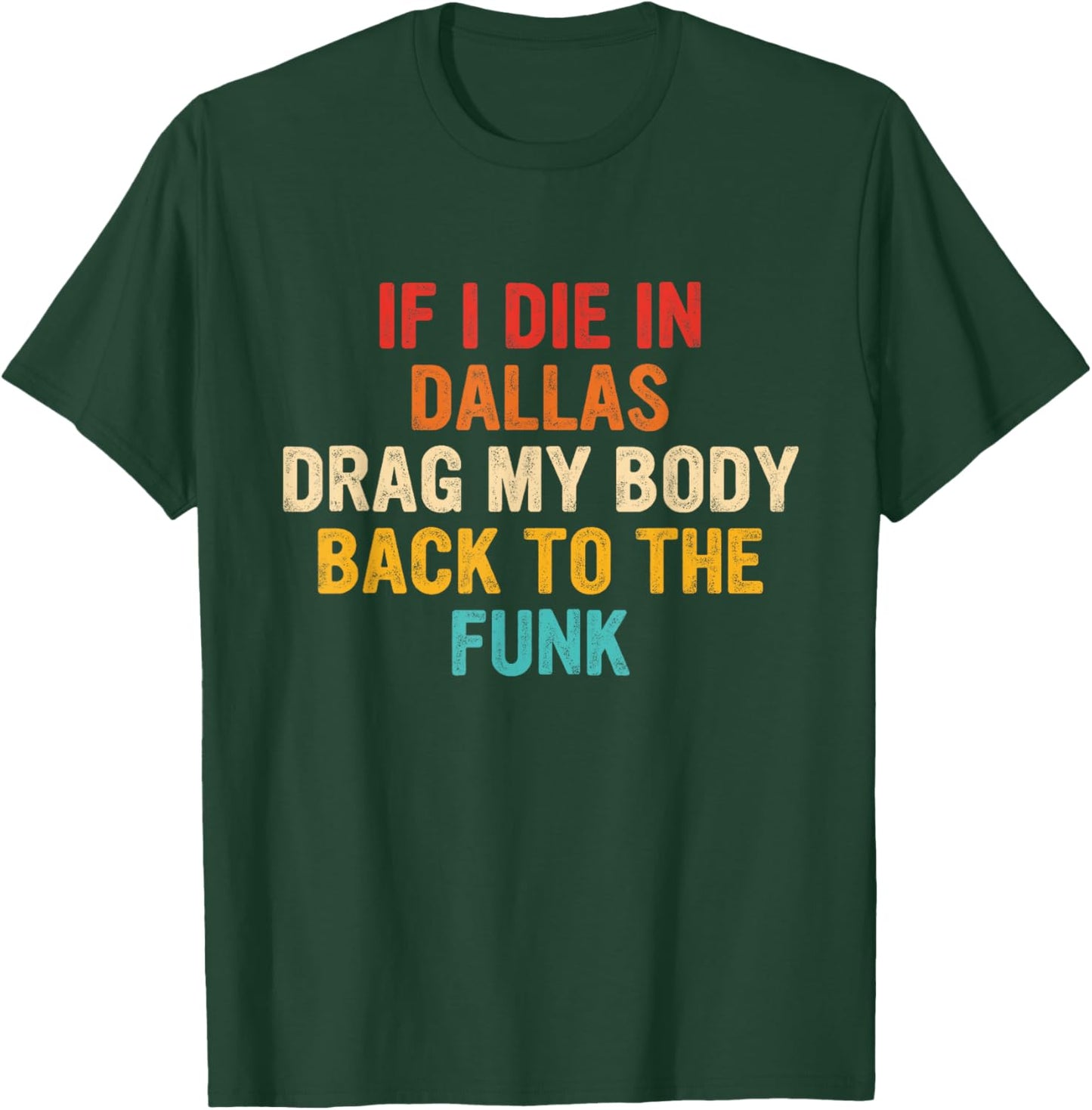 If I Die In Dallas Drag My Body Back To The Funk Vintage T-Shirt - T-Shirt | Forest