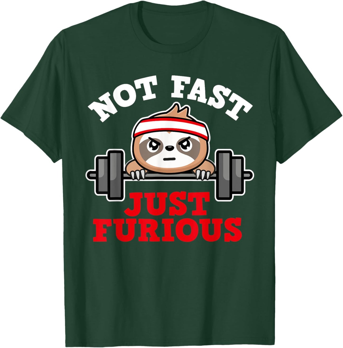 Not Fast Just Furious Weightlifting Sloth Funny Fitness T-Shirt - T-Shirt | Forest