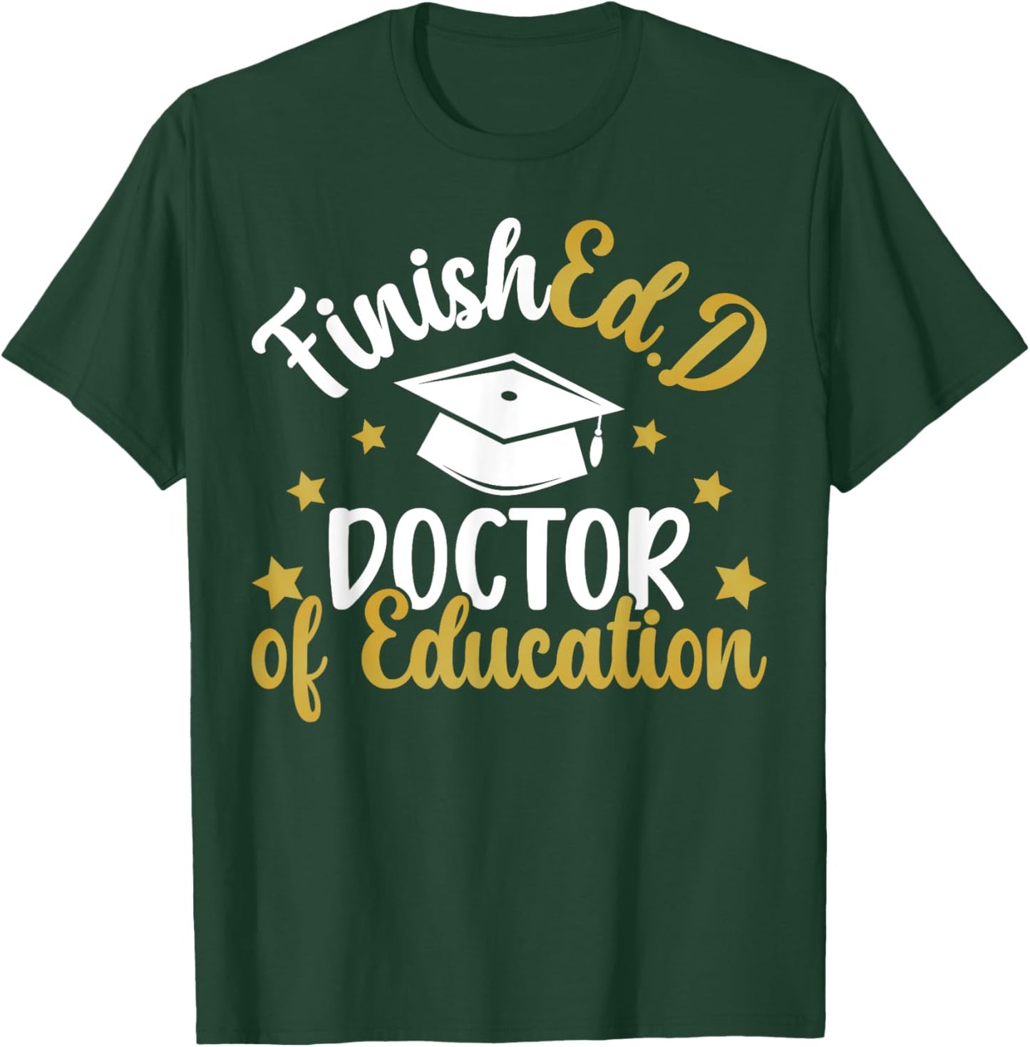 FinishEd.D Doctor Of Education Graduation EdD Graduate T-Shirt - T-Shirt | Forest