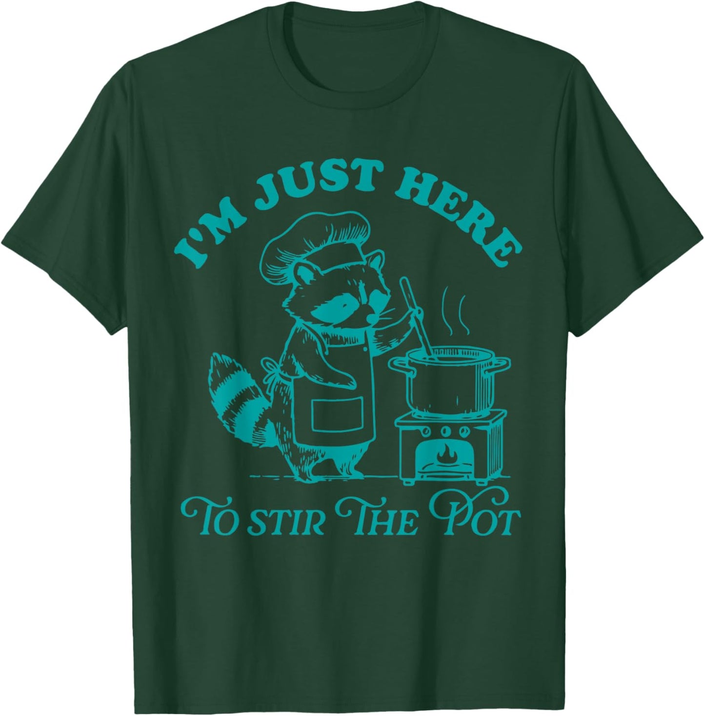 I'm Just Here To Stir The Pot T-Shirt - T-Shirt | Forest