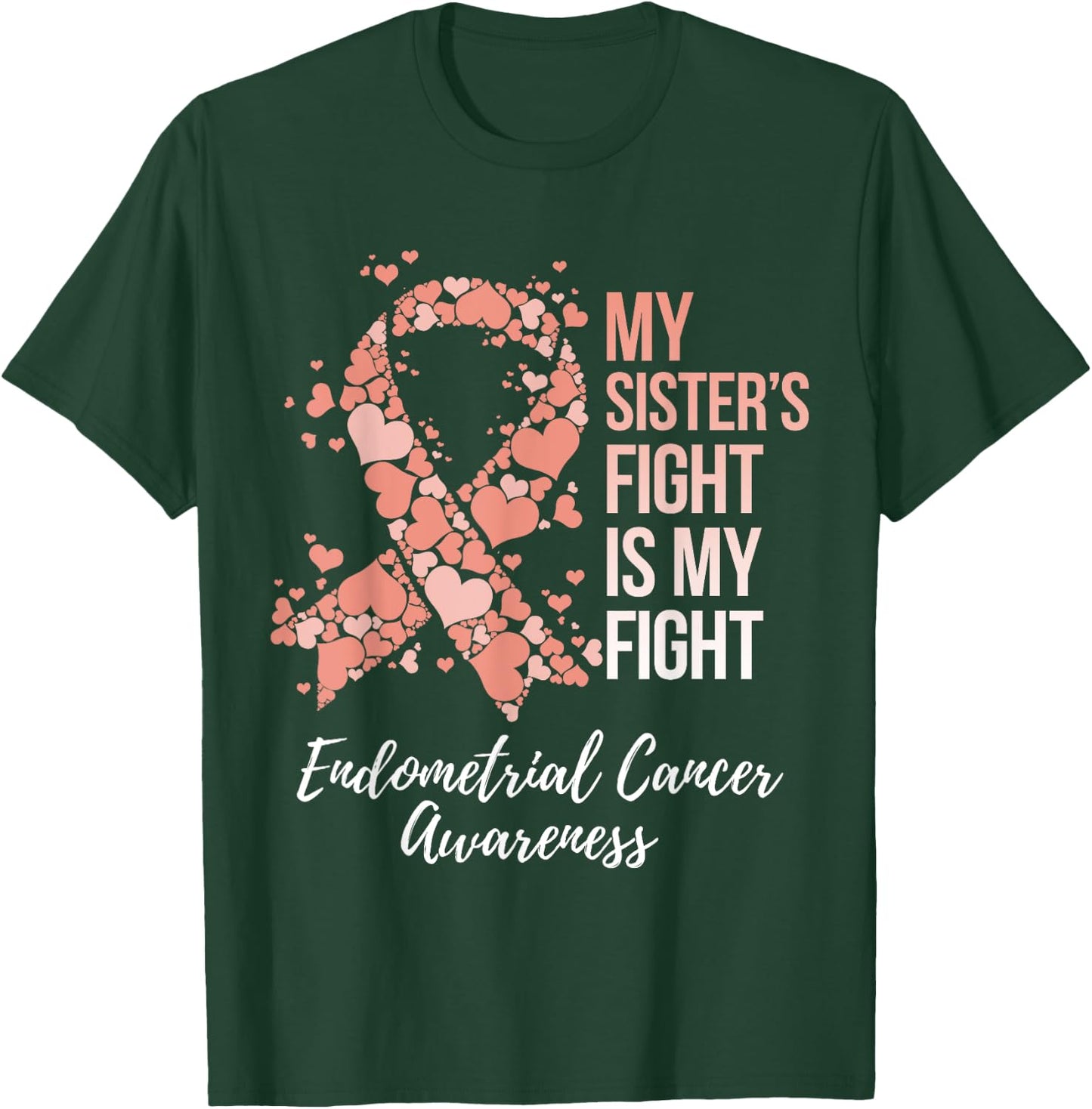 My Sister’s Fight Is My Fight Endometrial Cancer Awareness T-Shirt - T-Shirt | Forest