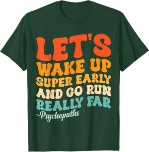 Let's Wake Up Super Early And Go Run Really Far Psychopaths T-Shirt - T-Shirt | Forest