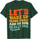 Let's Wake Up Super Early And Go Run Really Far Psychopaths T-Shirt - T-Shirt | Forest