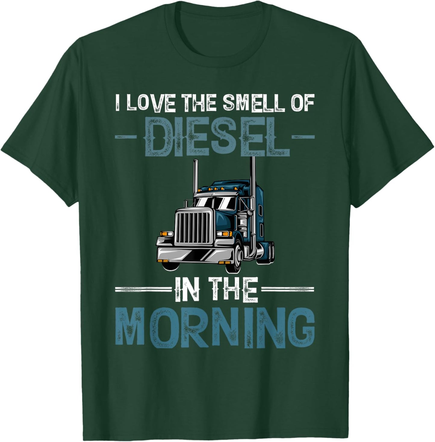 I Love the Smell of Diesel in the Morning Funny Truck Driver T-Shirt - T-Shirt | Forest