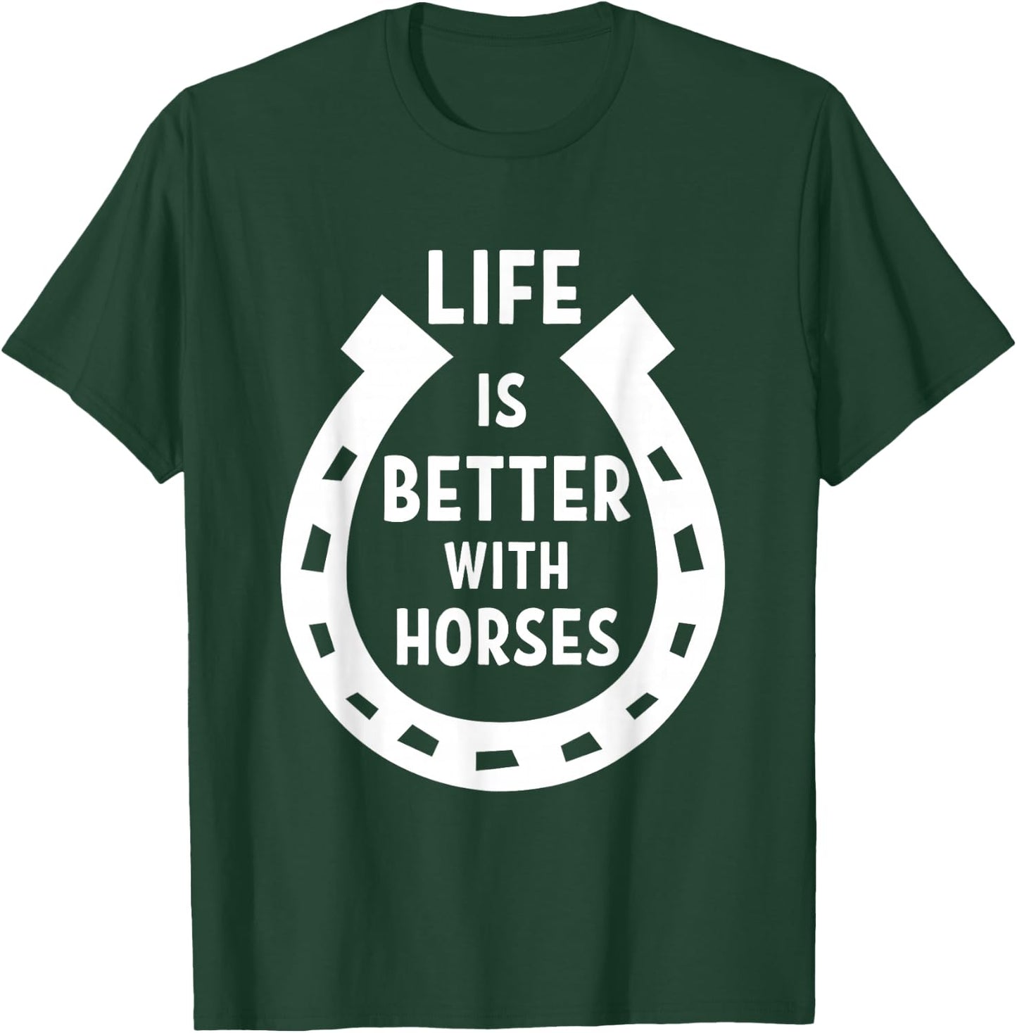 Life is better with Horses T-Shirt - T-Shirt | Forest