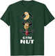 Gym Nut Funny Workout Shirt Nuts Pun Punny Guys Gift T-Shirt - T-Shirt | Forest