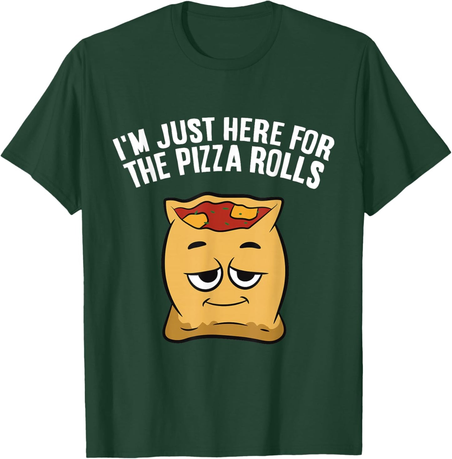I'm Just Here For The Pizza Rolls T-Shirt - T-Shirt | Forest