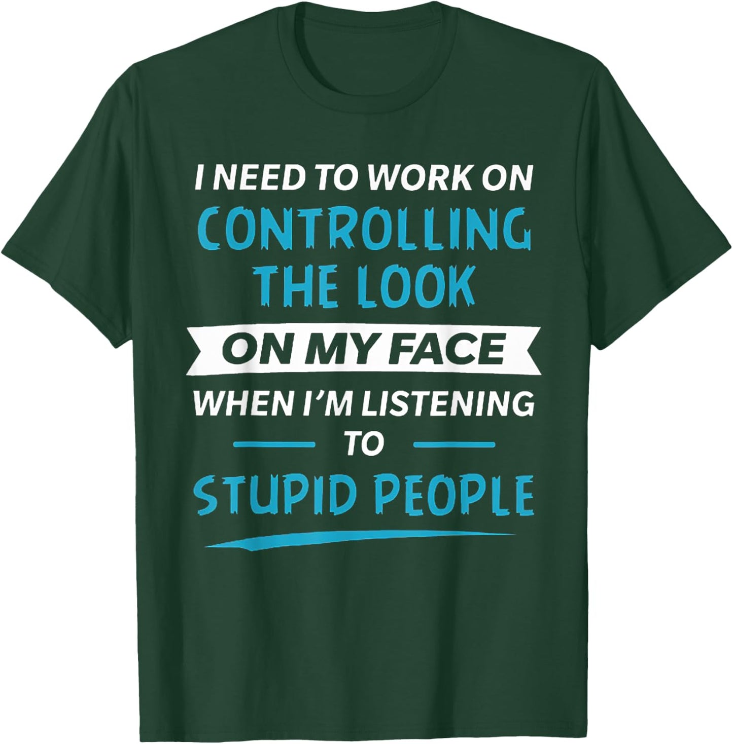 I need to work on controlling the look on my face T-Shirt - T-Shirt | Forest
