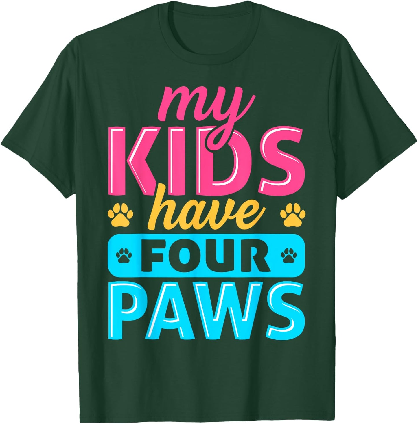 My Kids Have Four Paws Dog Cat Animal Pet Lover Owner T-Shirt - T-Shirt | Forest