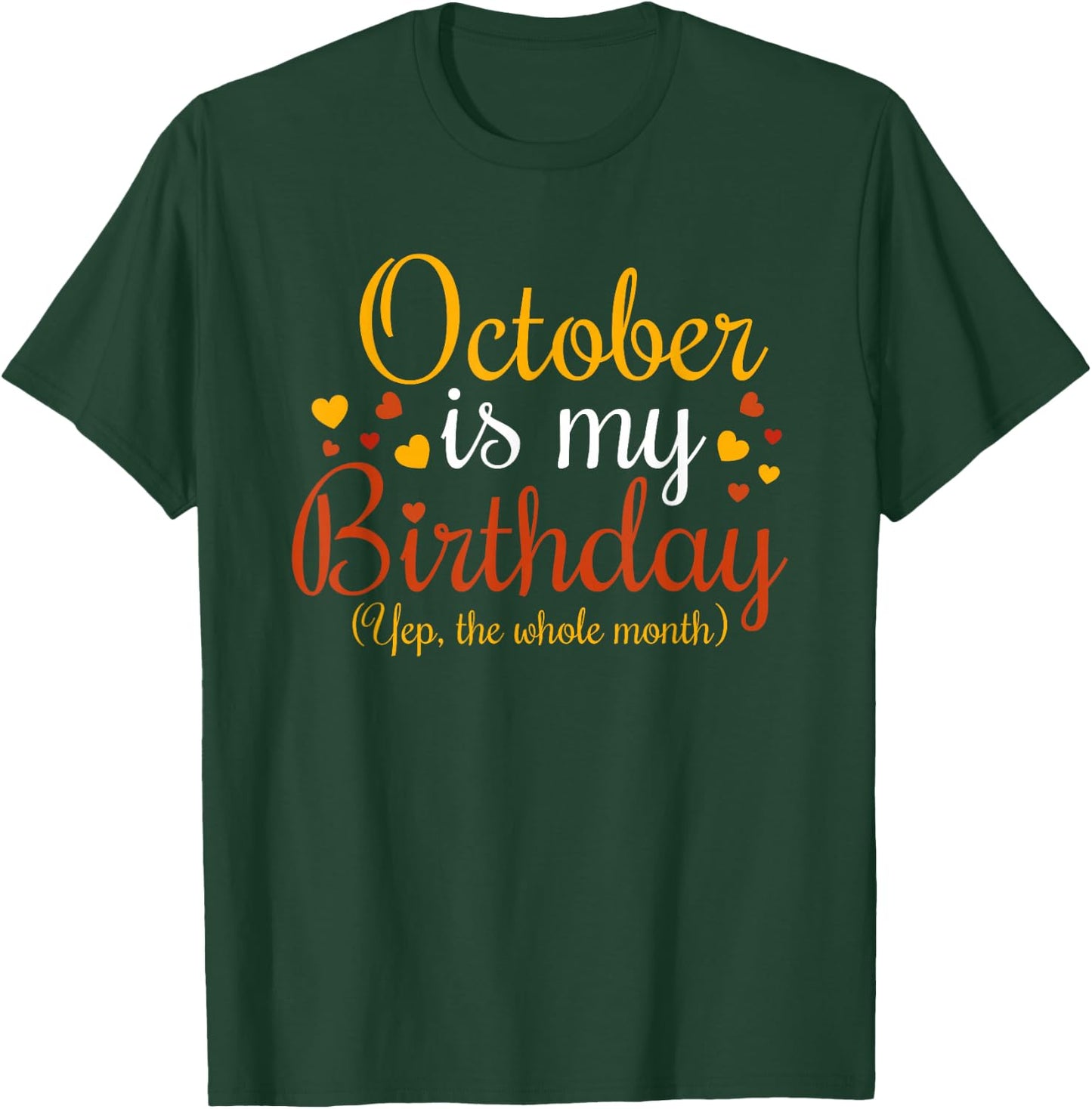 October Is My Birthday Yes The Whole Month Birthday T-Shirt - T-Shirt | Forest