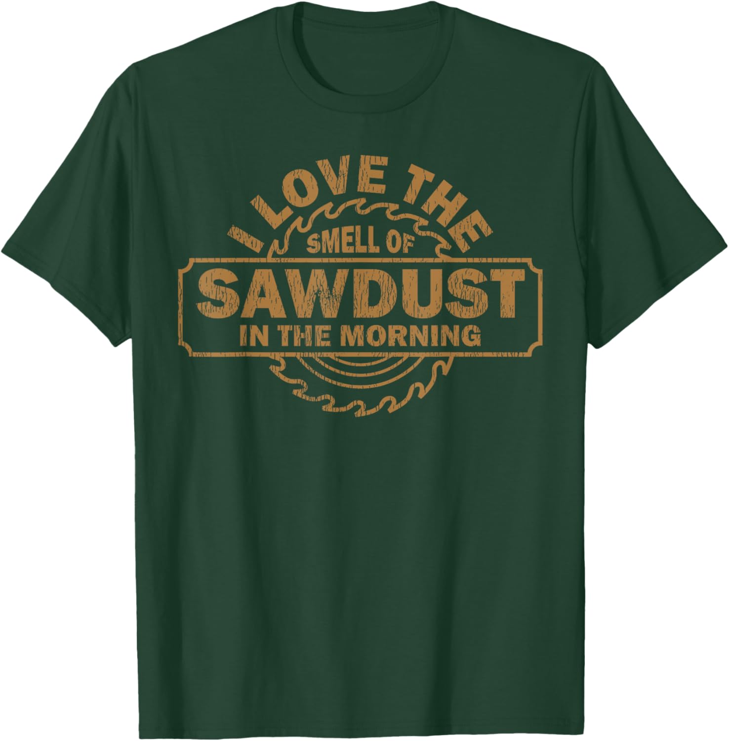 Funny I Love The Smell Of Sawdust In The Morning Carpenter T-Shirt - T-Shirt | Forest