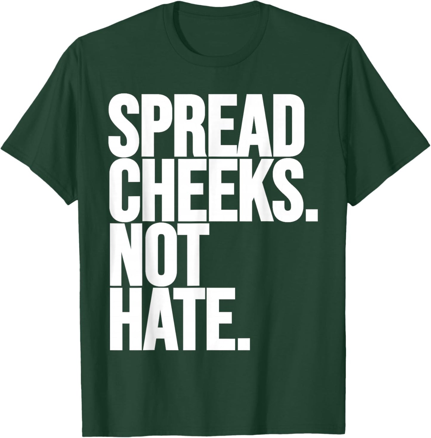 Spread Cheeks Not Hate Funny Gym Fitness and Workout T-Shirt - T-Shirt | Forest