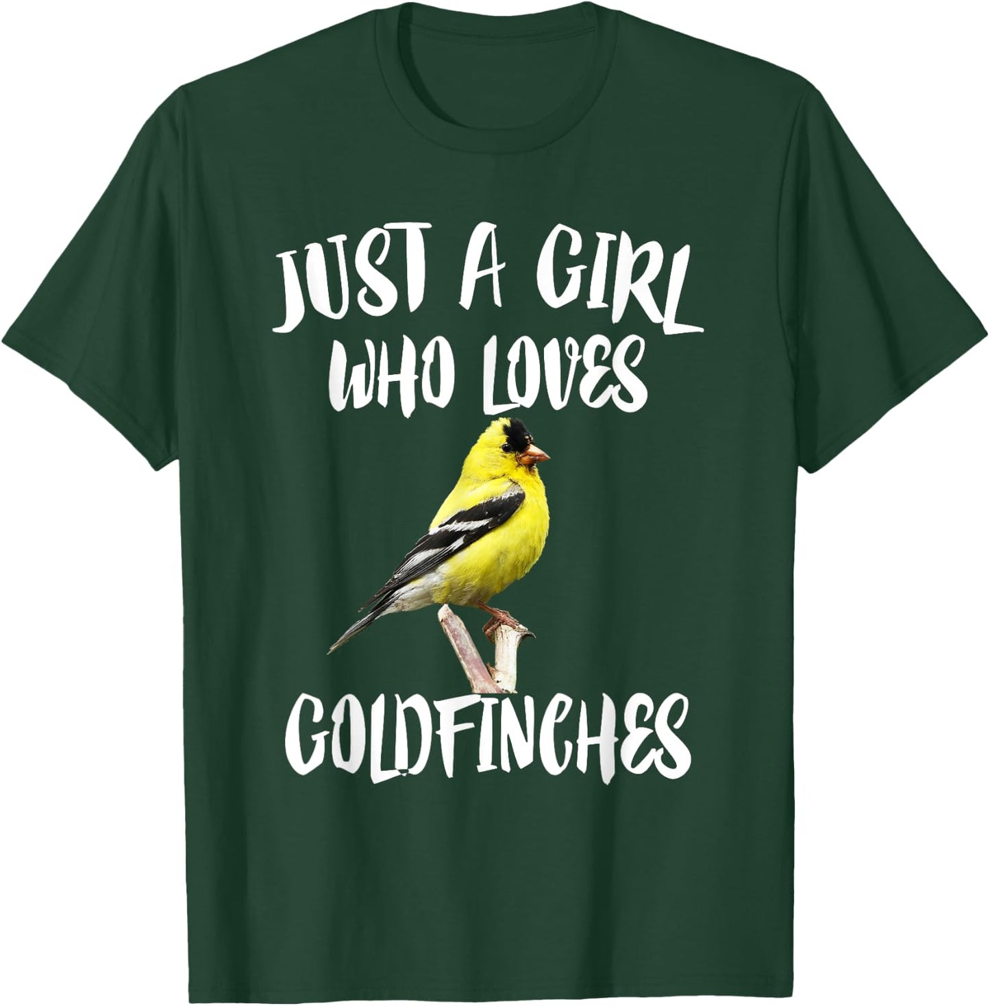Just A Girl Who Loves Goldfinches Birds T-Shirt - T-Shirt | Forest