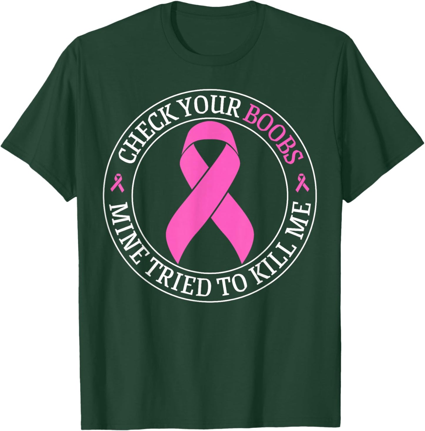 Check Your Boobs Mine Tried To Kill Me Breast Cancer Pink T-Shirt - T-Shirt | Forest