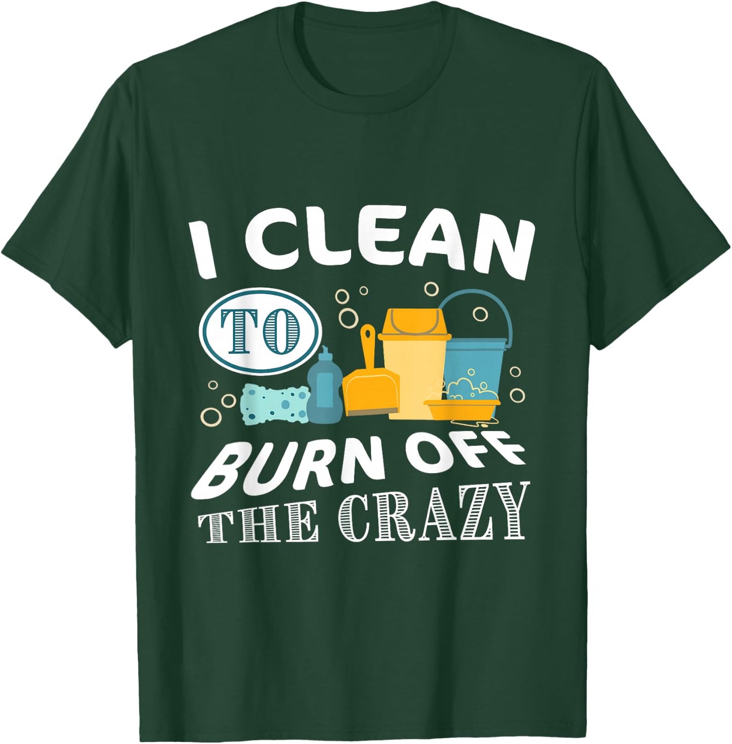 Funny Cleaning 'I clean to burn off the Crazy' - Adults Black Cotton Polyester , Small, Short Sleeve, , Classic Fit T-Shirt - T-Shirt | Forest