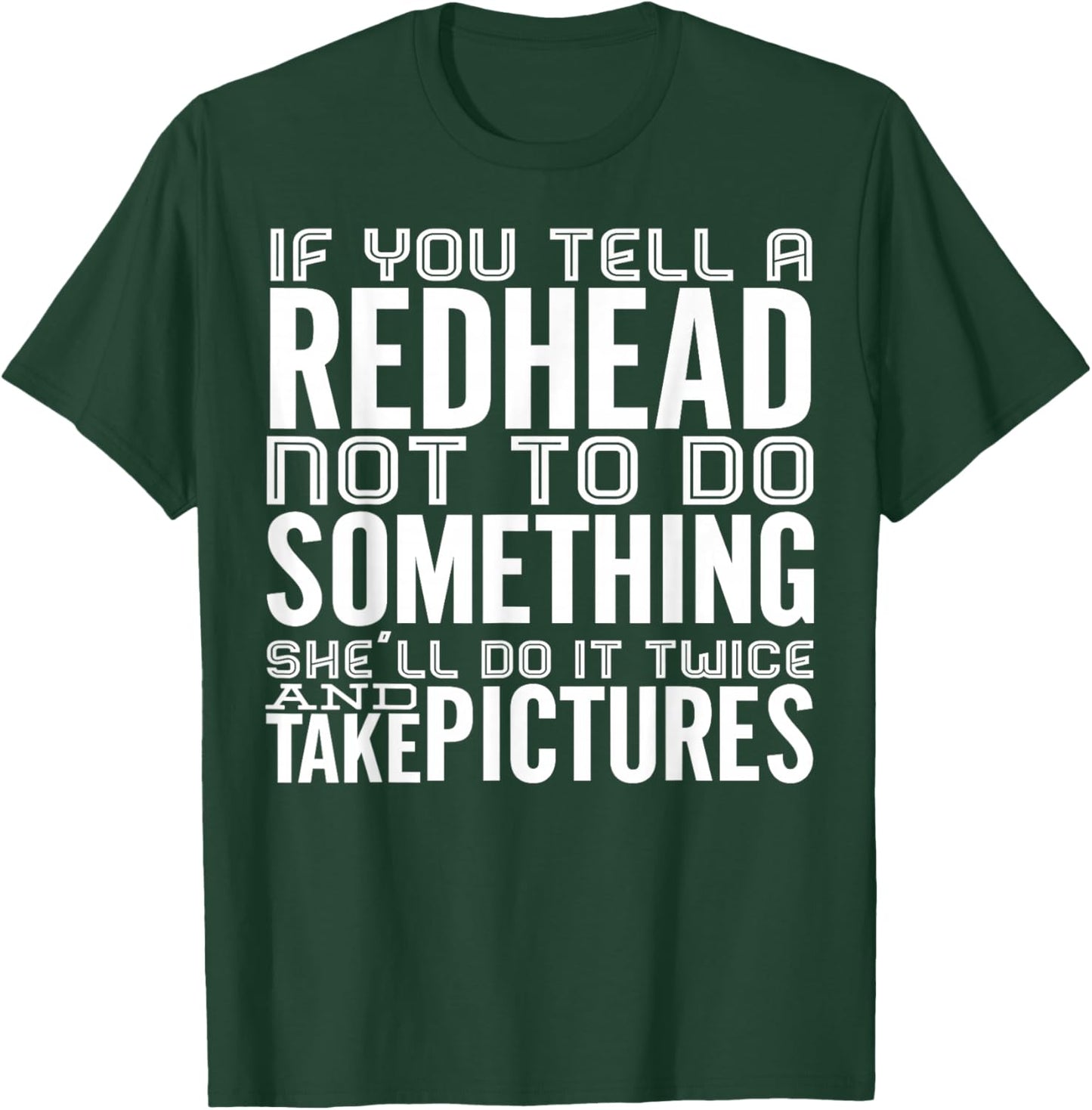 If You Tell A Redhead Not To Do Something She'll Do It Twice T-Shirt - T-Shirt | Forest
