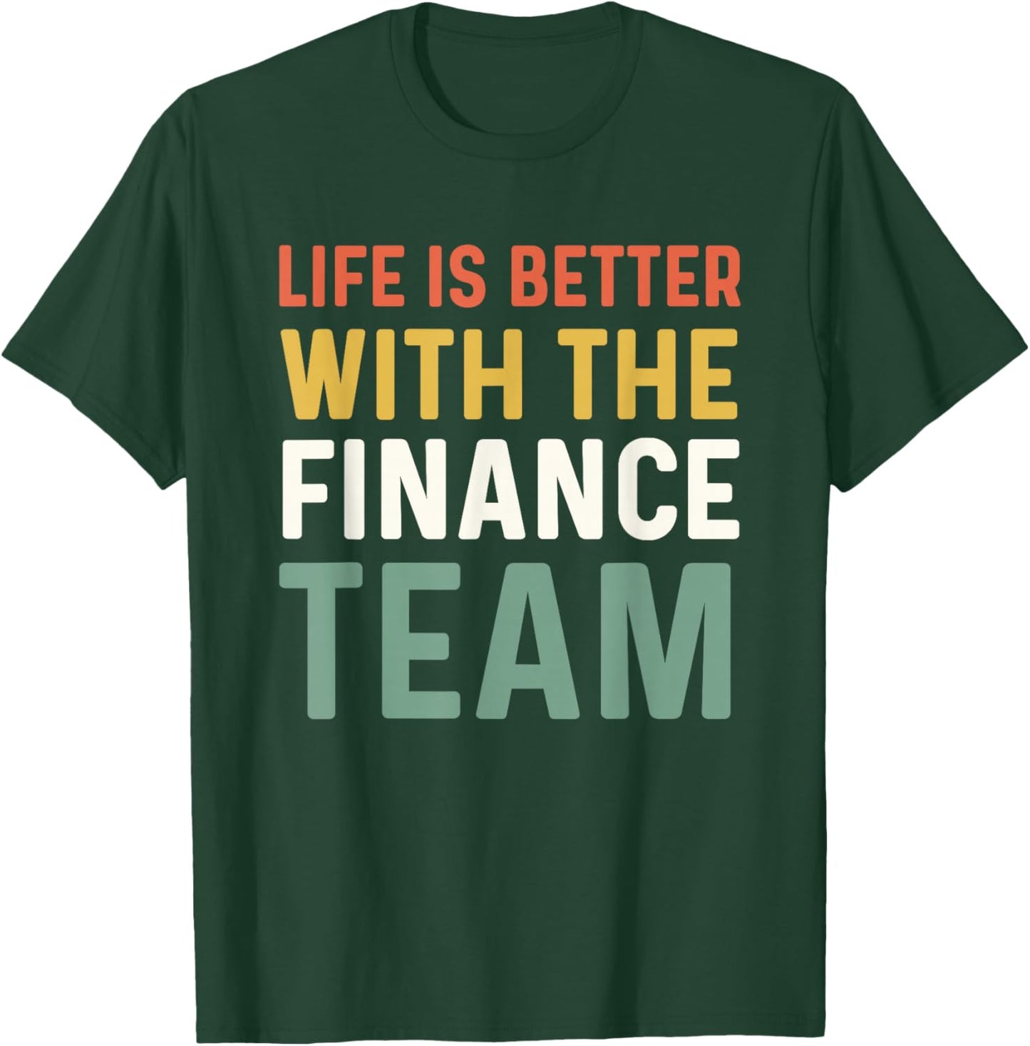 Finance Department Men Life Is Better With The Finance Team T-Shirt - T-Shirt | Forest