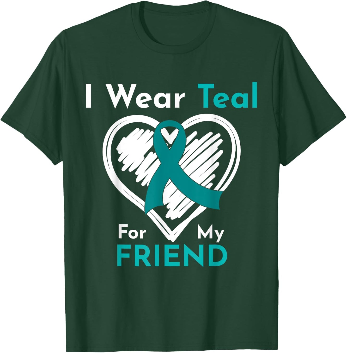 I Wear Teal For My Friend Ovarian Cancer Awareness T-Shirt - T-Shirt | Forest