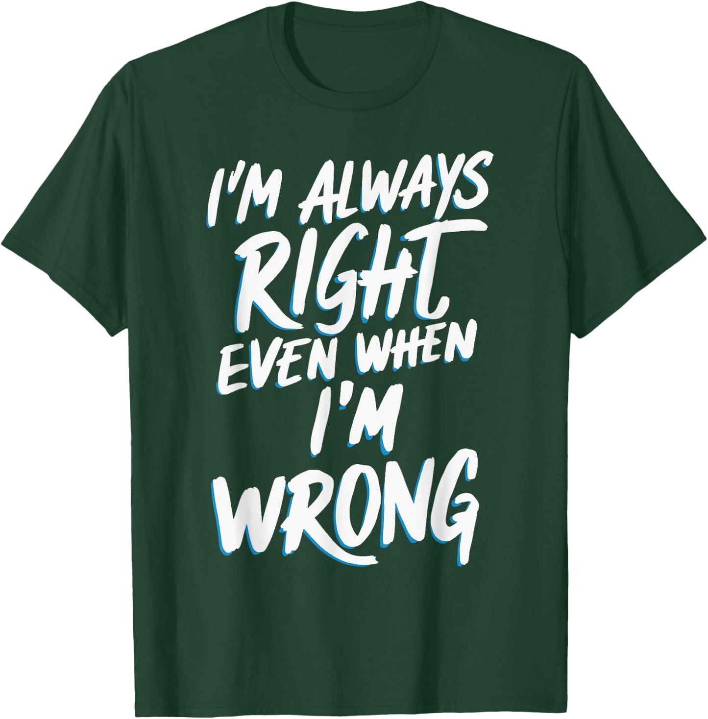 I'm always right, even when I'm wrong T-Shirt - T-Shirt | Forest