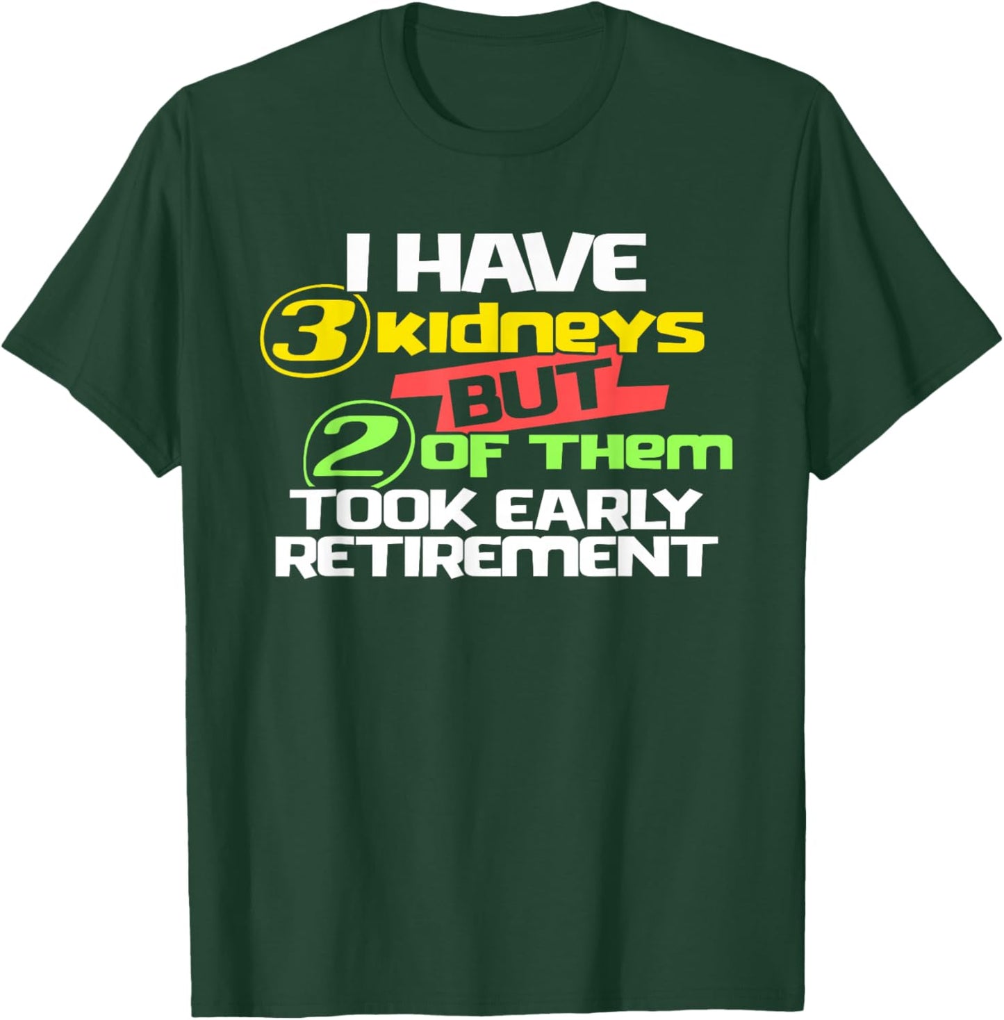 I Have 3 Kidneys 2 Took Retirement a Funny Kidney Transplant T-Shirt - T-Shirt | Forest