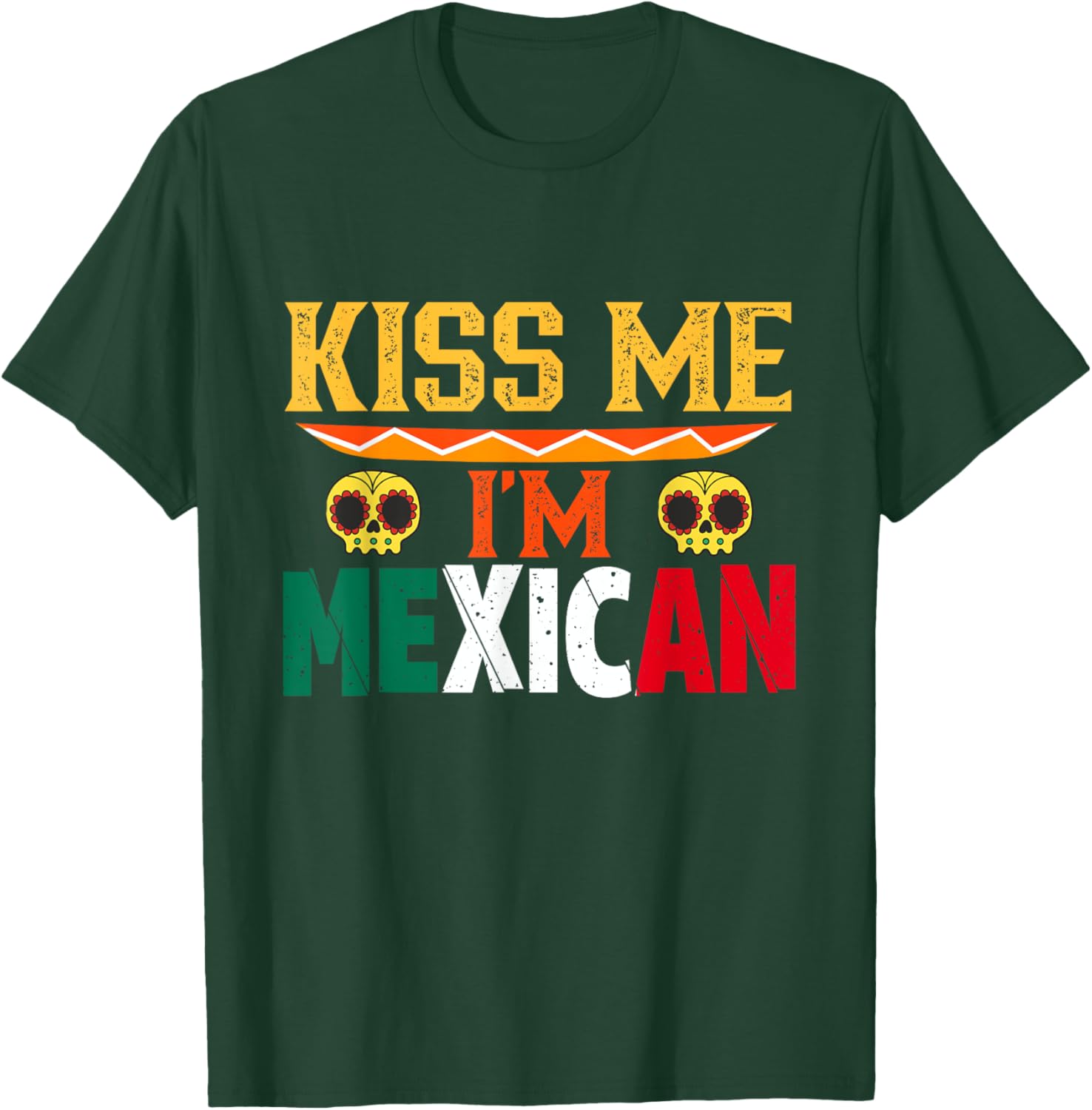 Kiss Me I'm Mexican Mexico Proud Lover Country T-Shirt - T-Shirt | Forest
