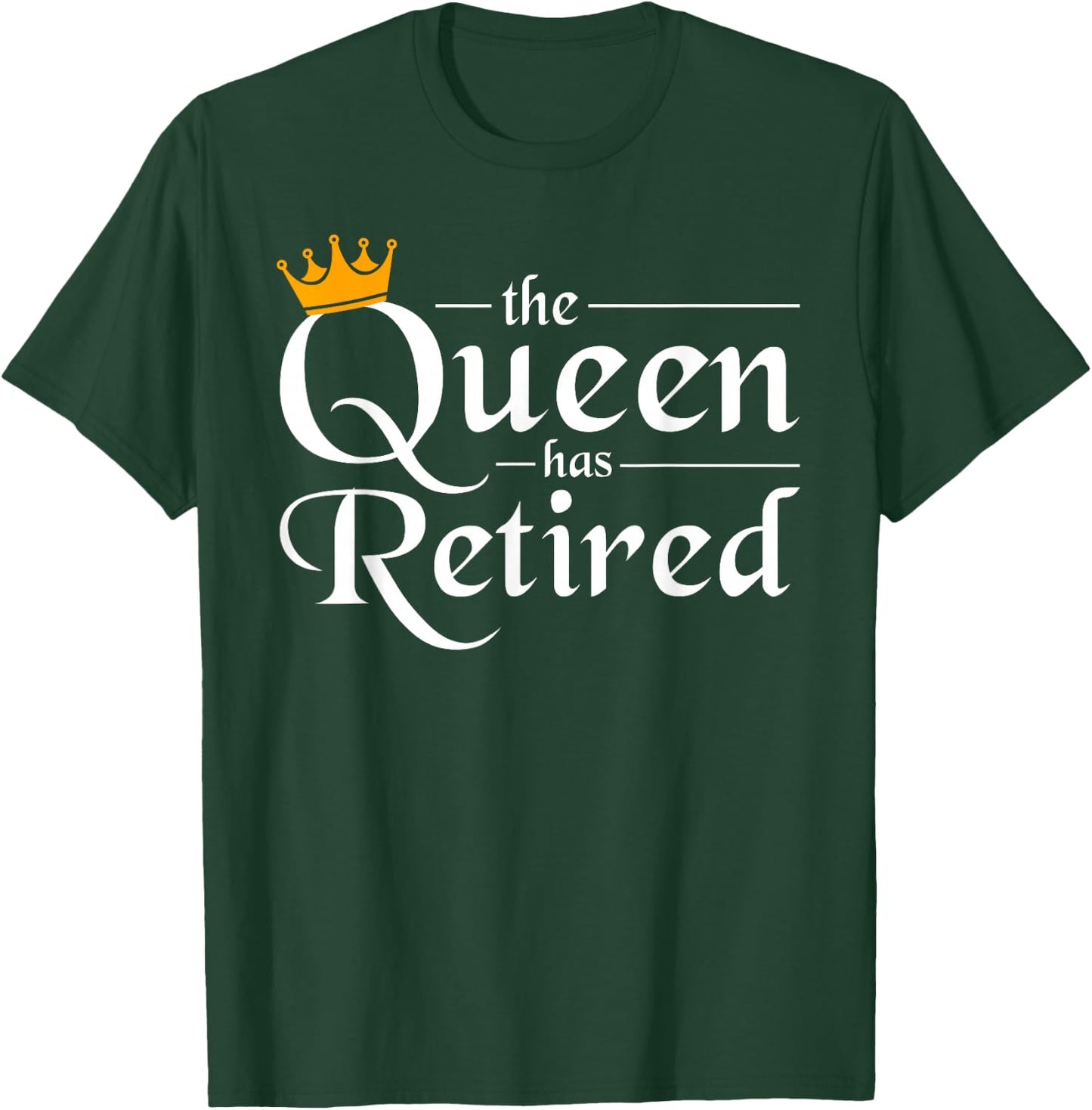 The Queen Has Retired Women Gift Pension Retirement T-Shirt - T-Shirt | Forest